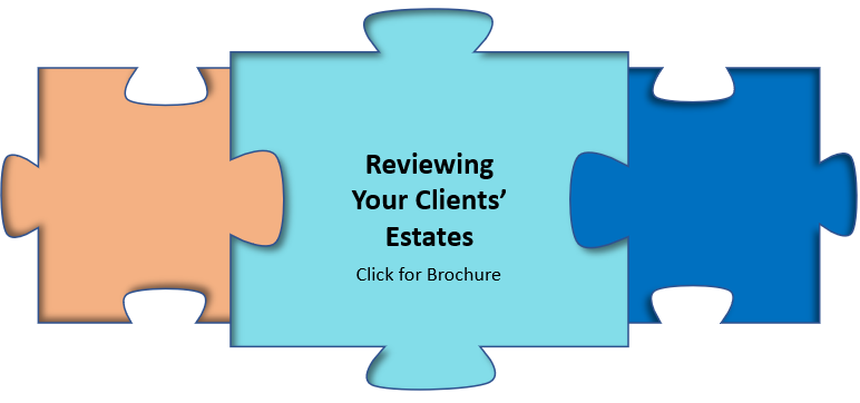 Estate Reviews: A Streamlined Process Offering Expert Assistance to Review your Clients' Estates and Legacies